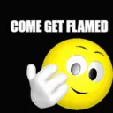 come get flamed