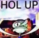 hol up