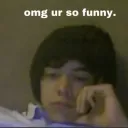 omg ur so funny