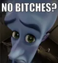 No bitches?