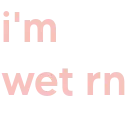 Im wet RN