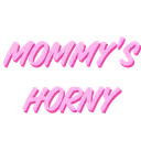 mommys horny
