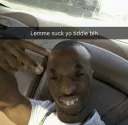 lemme suck yo tiddie