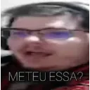 Meteu essa?