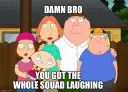 DamnBroYouGotTheWholeSquadLaug