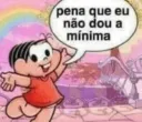 pena q eu n dou a mínima