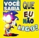 Você sabia q eu ñ ligo?