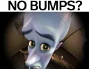 No bumps?
